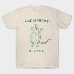 Funny Opossum Lord Almighty Help Me T-Shirt